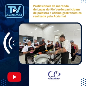 Profissionais da merenda de Lucas do Rio Verde participam de palestra e oficina gastronômica