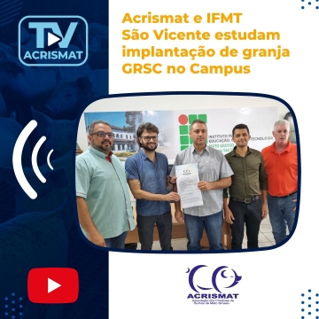 Acrismat e IFMT São Vicente estudam implantação de granja GRSC no Campus