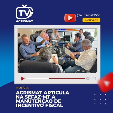 Acrismat articula na Sefaz-MT a manutenção de incentivo fiscal